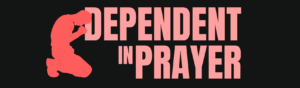 Dependent in Prayer