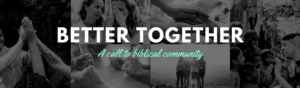 Better Together: A Call to Biblical Community