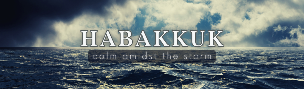 Habakkuk: Calm Amidst the Storm